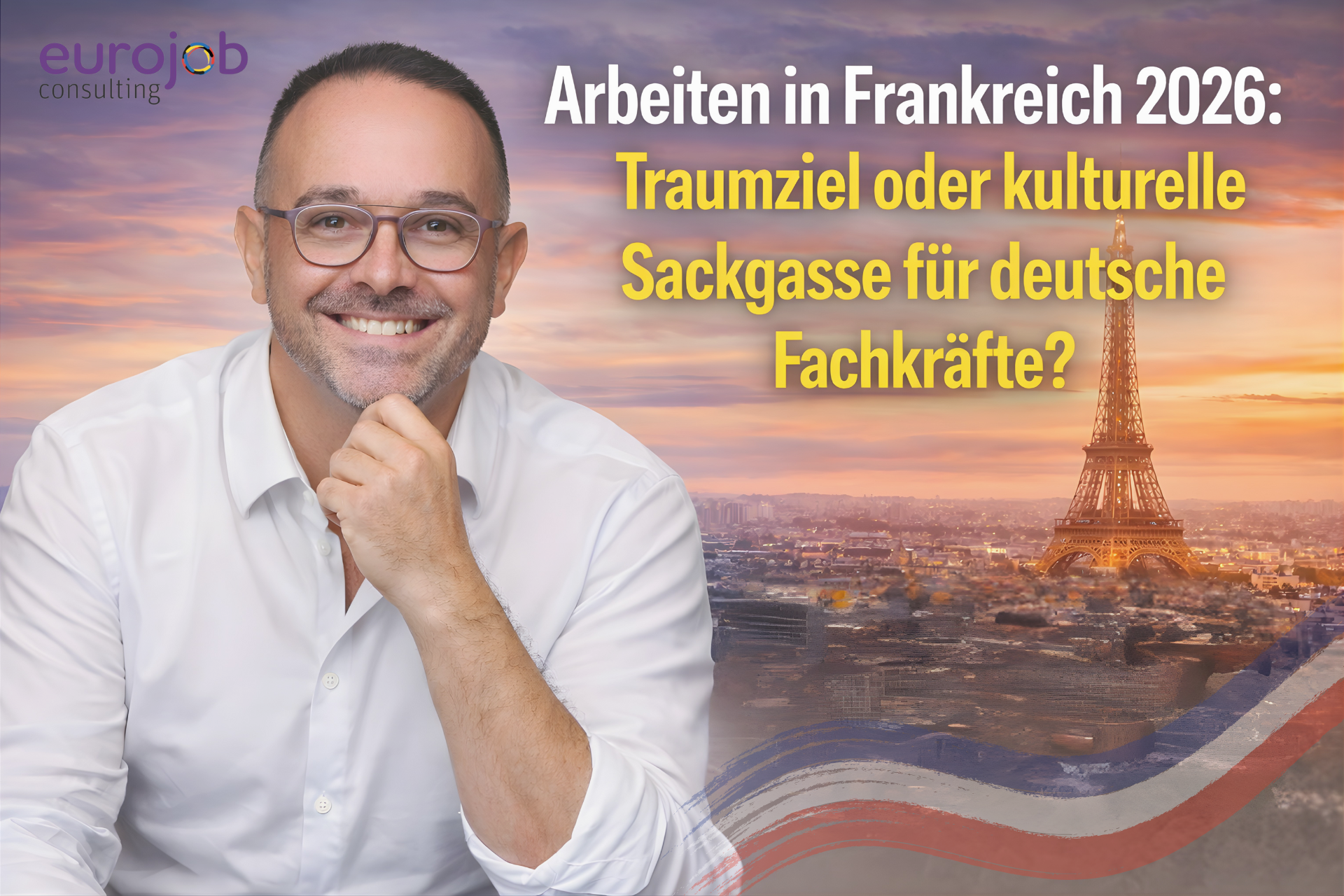 Arbeiten in Frankreich 2026: Traumziel oder kulturelle Sackgasse für deutsche Fachkräfte?